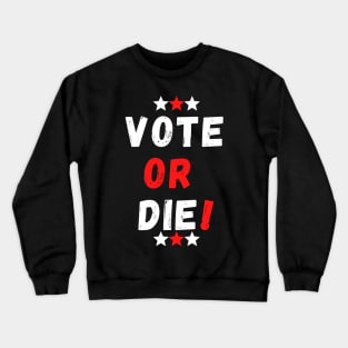 Vote or Die Crewneck Sweatshirt